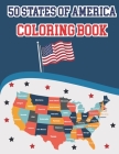 50 States Of America Coloring Book: Proud of the USA Color 50 Beautiful States of United States illustration Perfect Easy To Color And Learn More Deta By Alica Poninski Publication Cover Image