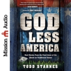 God Less America: Real Stories from the Front Lines of the Attack on Traditional Values By Todd Starnes, Todd Starnes (Read by) Cover Image