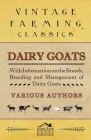 Dairy Goats - With Information on the Breeds, Breeding and Management of Dairy Goats By George W. Van Der Noot Cover Image