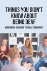 Things You Didn't Know About Being Deaf: Wonderful View Into The Deaf Community: Tips For Being Deaf-Aware Cover Image