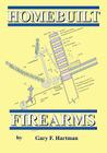 Homebuilt Firearms By Gary F. Hartman Cover Image