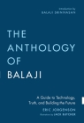 The Anthology of Balaji: A Guide to Technology, Truth, and Building the Future By Eric Jorgenson, Balaji Srinivasan (Introduction by) Cover Image