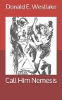 Call Him Nemesis By Donald E. Westlake Cover Image