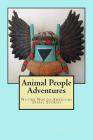 Animal People Adventures: Native North American Tribal Stories By Jay Miller Phd Cover Image