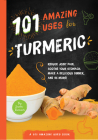 101 Amazing Uses for Turmeric: Reduce joint pain, soothe your stomach, make a delicious dinner, and 98 more! By Susan Branson Cover Image