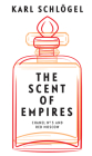 The Scent of Empires: Chanel No. 5 and Red Moscow By Jessica Spengler (Translator), Karl Schlögel Cover Image