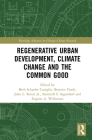 Regenerative Urban Development, Climate Change and the Common Good (Routledge Advances in Climate Change Research) By Beth Caniglia (Editor), Beatrice Frank (Editor), Jr. Knott (Editor) Cover Image
