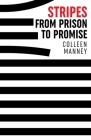 Stripes From Prison to Promise By Colleen Manney Cover Image
