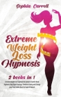 Extreme Weight Loss Hypnosis: 2 books in 1: Extreme weight loss hypnosis for women & Gastric Band Hypnosis. Stop Sugar Cravings, Emotional Eating an Cover Image