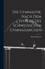 Die Gymnastik, nach dem Systeme des Schwedischen Gymnasiarchen Cover Image