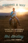 Finding a Way: Taking the Impossible and Making it Possible By Siri Lindley, Tony Robbins (Foreword by) Cover Image