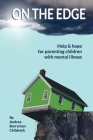 On the Edge: Help and hope for parenting children with mental illness By Andrea Childreth Cover Image
