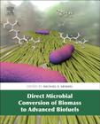 Direct Microbial Conversion of Biomass to Advanced Biofuels By Michael E. Himmel (Editor) Cover Image