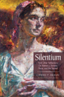 Silentium: And Other Reflections on Memory, Sorrow, Place, and the Sacred By Connie T. Braun, Jean Janzen (Foreword by) Cover Image