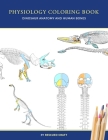 Physiology Coloring Book: Dinosaur Anatomy and Human Bones Colouring book for dinosaur lovers, veterinary technicians, paleontology and biology By Rescued Craft Cover Image
