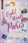 Eight Weeks in Paris: The Perfect Beach Read By S. R. Lane Cover Image