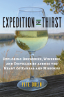 Expedition of Thirst: Exploring Breweries, Wineries, and Distilleries Across the Heart of Kansas and Missouri By Pete Dulin Cover Image