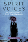 Spirit Voices: The Mysteries and Magic of North Asian Shamanism By David J. Shi Cover Image