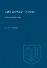 Late Archaic Chinese: A Grammatical Study (Heritage) By W. A. C. H. Dobson Cover Image