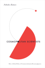 Cosmopolitan Scientists: How a Global Policy of Commercialization Became Japanese (Culture and Economic Life) Cover Image