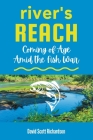 River's Reach: Coming of Age Amid the Fish War By David Scott Richardson Cover Image
