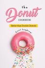 The Donut Cookbook: Better Than Dunkin Donuts Cover Image