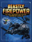 Beastly Firepower: Military Weapons and Tactics Inspired by Animals By Lisa M. Bolt Simons Cover Image