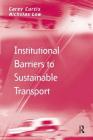 Institutional Barriers to Sustainable Transport By Carey Curtis, Nicholas Low Cover Image
