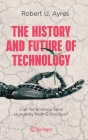 The History and Future of Technology: Can Technology Save Humanity from Extinction? Cover Image