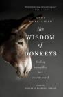 The Wisdom of Donkeys: Finding Tranquility in a Chaotic World By Andy Merrifield, Elizabeth Marshall Thomas (Introduction by) Cover Image