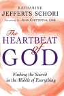 The Heartbeat of God: Finding the Sacred in the Middle of Everything By Katharine Jefferts Schori, Joan Chittister (Foreword by) Cover Image