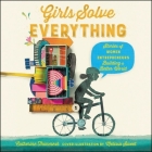 Girls Solve Everything: Stories of Women Entrepreneurs Building a Better World Cover Image