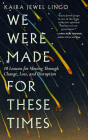 We Were Made for These Times: Ten Lessons for Moving Through Change, Loss, and Disruption Cover Image