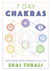 7 Day Chakras: Daily Energy Work to Balance Your Life By Shai Tubali Cover Image