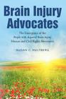 Brain Injury Advocates: The Emergence of the People with Acquired Brain Injury Human and Civil Rights Movement By Susan C. Hultberg Cover Image