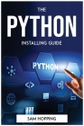 The Python Installing Guide By Sam Hopping Cover Image