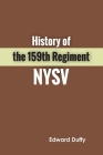 History of the 159th Regiment NYSV By Edward Duffy Cover Image