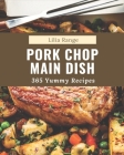 365 Yummy Pork Chop Main Dish Recipes: Yummy Pork Chop Main Dish Cookbook - Where Passion for Cooking Begins By Lilia Range Cover Image