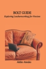 Bolt Guide: Exploring Leatherworking for Novices Cover Image