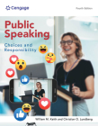 Public Speaking: Choices and Responsibility (Mindtap Course List) By William Keith, Christian O. Lundberg Cover Image