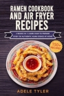 Ramen Cookbook And Air Fryer Recipes: 2 Books In 1: Learn How To Prepare Over 150 Authentic Asian Dishes At Home Cover Image