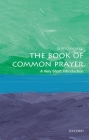 The Book of Common Prayer: A Very Short Introduction (Very Short Introductions) By Brian Cummings Cover Image