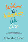 Welcome to Wherever We Are: A Memoir of Family, Caregiving, and Redemption Cover Image