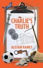 Charlie's Truth By Alistair Rainey Cover Image