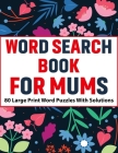Word Search Book For Mums: Large Print 80 Enjoying Beautiful Word Search Puzzles With Solutions For Mums And Adult Puzzle Lover Women To Enjoy Ho By Kr Pearson Publication Cover Image