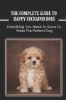 The Complete Guide To Happy Cockapoo Dogs: Everything You Need To Know To Raise The Perfect Dog: Techniques For A Well-Behaved Cockapoo Pup Cover Image