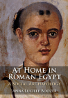 At Home in Roman Egypt: A Social Archaeology By Anna Lucille Boozer Cover Image