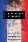 A Battlefield of Values: America's Left, Right, and Endangered Center By Stephen Burgard, Benjamin Hubbard Cover Image