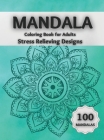 Mandala Coloring Book for Adults Stress Relieving Designs: Amazing Coloring Pages Featuring 100 Beautiful Mandalas Designed to Relax the Brain and Soo Cover Image