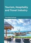 Tourism, Hospitality and Travel Industry By Charlotte Sullivan (Editor) Cover Image